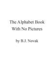 The Alphabet Book With No Pictures By B. J. Novak Cover Image
