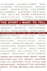 The Story I Want To Tell: Explorations in the Art of Writing By The Telling Room (Editor), Elizabeth Gilbert (Contributions by), Richard Blanco (Contributions by), Jonathan Lethem (Contributions by), Bill Roorbach (Contributions by), Richard Russo (Contributions by), Ann Beattie (Contributions by), Lily King (Contributions by), Monica Wood (Contributions by), Dave Eggers (Contributions by) Cover Image