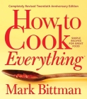 How To Cook Everything—completely Revised Twentieth Anniversary Edition: Simple Recipes for Great Food (How to Cook Everything Series #1) By Mark Bittman, Alan Witschonke (Illustrator), Aya Brackett (Photographs by) Cover Image