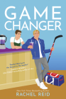 Game Changer: Now Streaming on Crave and HBO Max (Game Changers #1) By Rachel Reid Cover Image