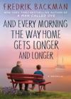 And Every Morning the Way Home Gets Longer and Longer: A Novella By Fredrik Backman, Alice Menzies Cover Image