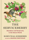 The Serviceberry: Abundance and Reciprocity in the Natural World By Robin Wall Kimmerer Cover Image