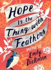 Hope Is the Thing with Feathers: The Complete Poems of Emily Dickinson (Women's Voices) By Emily Dickinson Cover Image