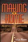 Making It Home: My year as a middle-aged runaway By Liz Moore Cover Image