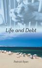 Life and Debt By Patrick Ryan Cover Image
