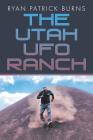The Utah UFO Ranch By Ryan Patrick Burns Cover Image