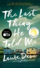 The Last Thing He Told Me: A Reese Witherspoon Book Club Pick By Laura Dave Cover Image