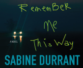 Remember Me This Way By Sabine Durrant, Penelope Freeman (Narrated by), Daniel Weyman (Narrated by) Cover Image