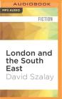 London and the South East By David Szalay, Piers Wehner (Read by) Cover Image