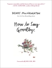 How to Say Goodbye By Wendy MacNaughton Cover Image