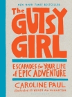 The Gutsy Girl: Escapades for Your Life of Epic Adventure By Caroline Paul, Wendy MacNaughton (Illustrator) Cover Image