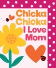 Chicka Chicka I Love Mom (Chicka Chicka Book, A) By Bill Martin, Jr., John Archambault, Julien Chung (Illustrator) Cover Image