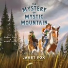 The Mystery of Mystic Mountain By Janet Fox, Michael Crouch (Read by), Kimberly Woods (Read by) Cover Image
