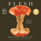 Flesh By David Szalay, Daniel Weyman (Read by) Cover Image