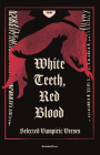 White Teeth, Red Blood: Selected Vampiric Verses By Lord Byron, Charles Baudelaire, Emily Dickinson, Edna St. Vincent Millay, Ishmael Reed Cover Image