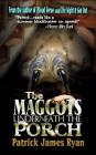 The Maggots Underneath the Porch By Patrick James Ryan Cover Image