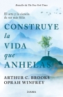 Construye La Vida Que Anhelas: El Arte Y La Ciencia de Ser Más Feliz / Build the Life You Want By Oprah Winfrey, Arthur C. Brooks Cover Image