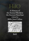 A History of the Animal World in the Ancient Near East (Handbook of Oriental Studies: Section 1; The Near and Middle East #64) By Billie Jean Collins (Editor) Cover Image