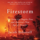 Firestorm: The Great Los Angeles Fires and America's New Age of Disaster By Jacob Soboroff, Jacob Soboroff (Read by) Cover Image