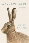 Raising Hare: A Memoir (Platinum Nonfiction) By Chloe Dalton Cover Image