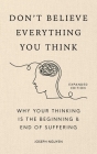 Don't Believe Everything You Think (Expanded Edition): Why Your Thinking Is The Beginning & End Of Suffering (Books By Joseph Nguyen) By Joseph Nguyen Cover Image